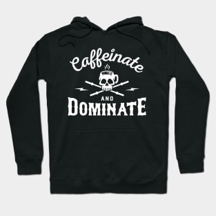 Caffeinate And Dominate Hoodie